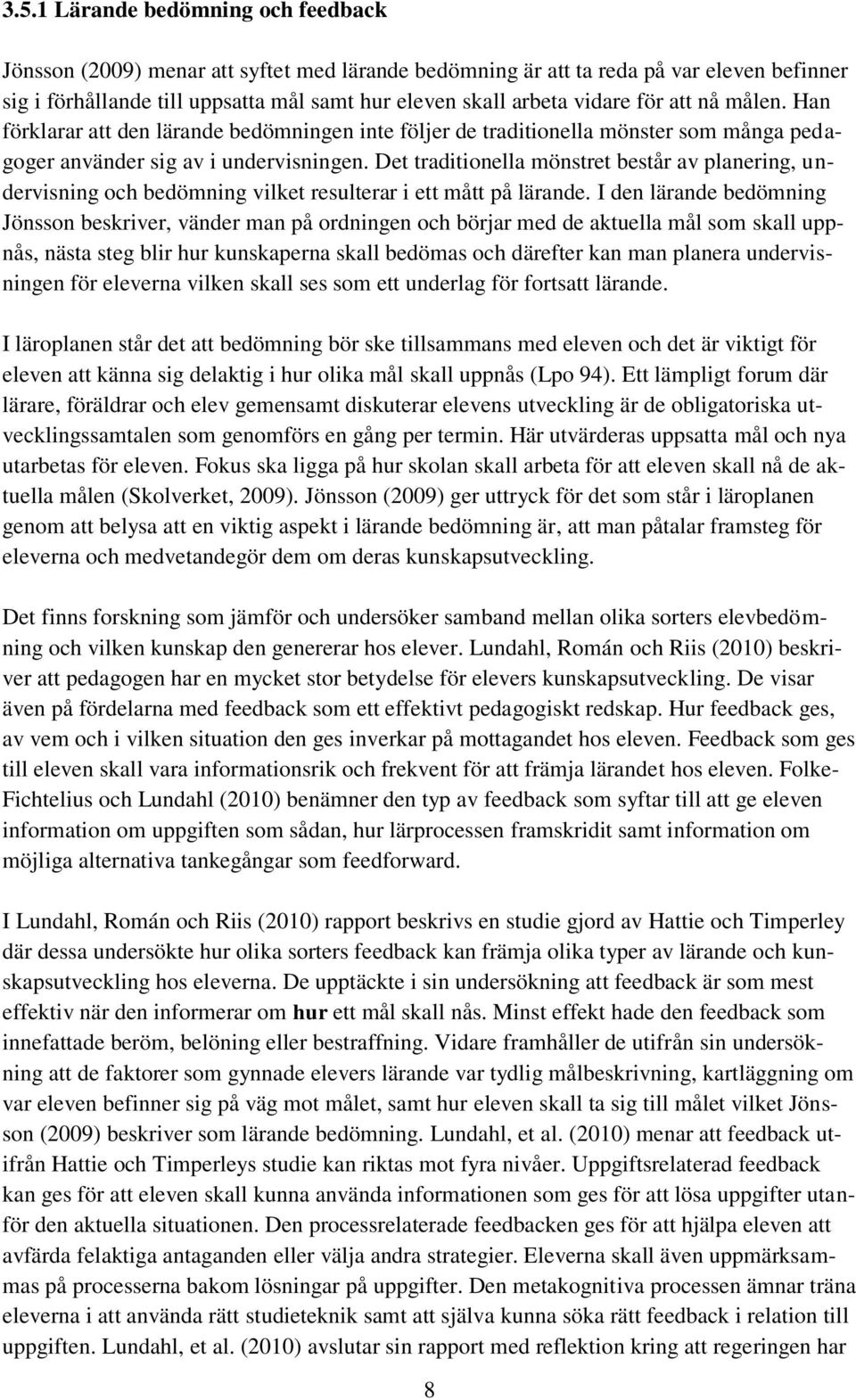 Det traditionella mönstret består av planering, undervisning och bedömning vilket resulterar i ett mått på lärande.