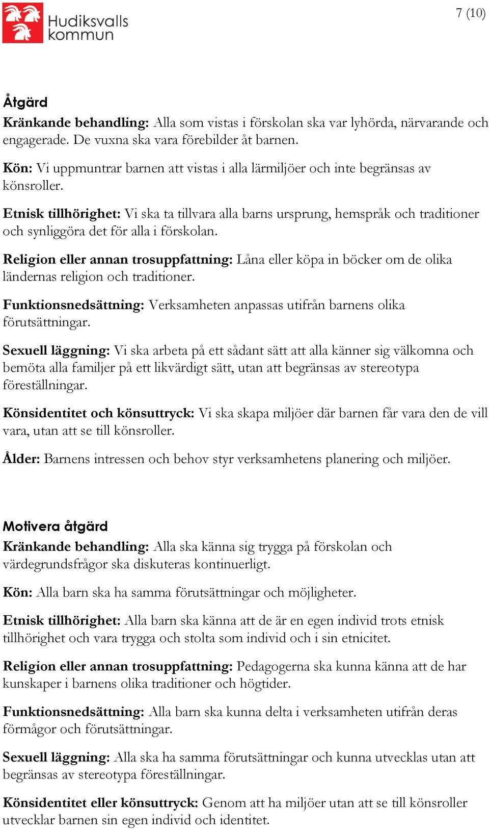 Etnisk tillhörighet: Vi ska ta tillvara alla barns ursprung, hemspråk och traditioner och synliggöra det för alla i förskolan.