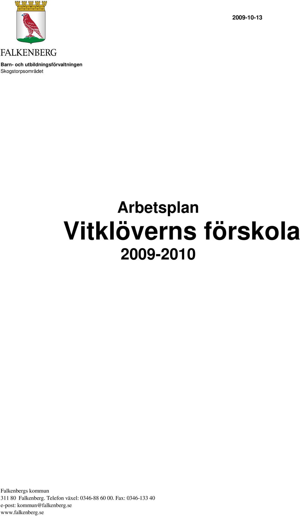kommun 311 80 Falkenberg. Telefon växel: 0346-88 60 00.