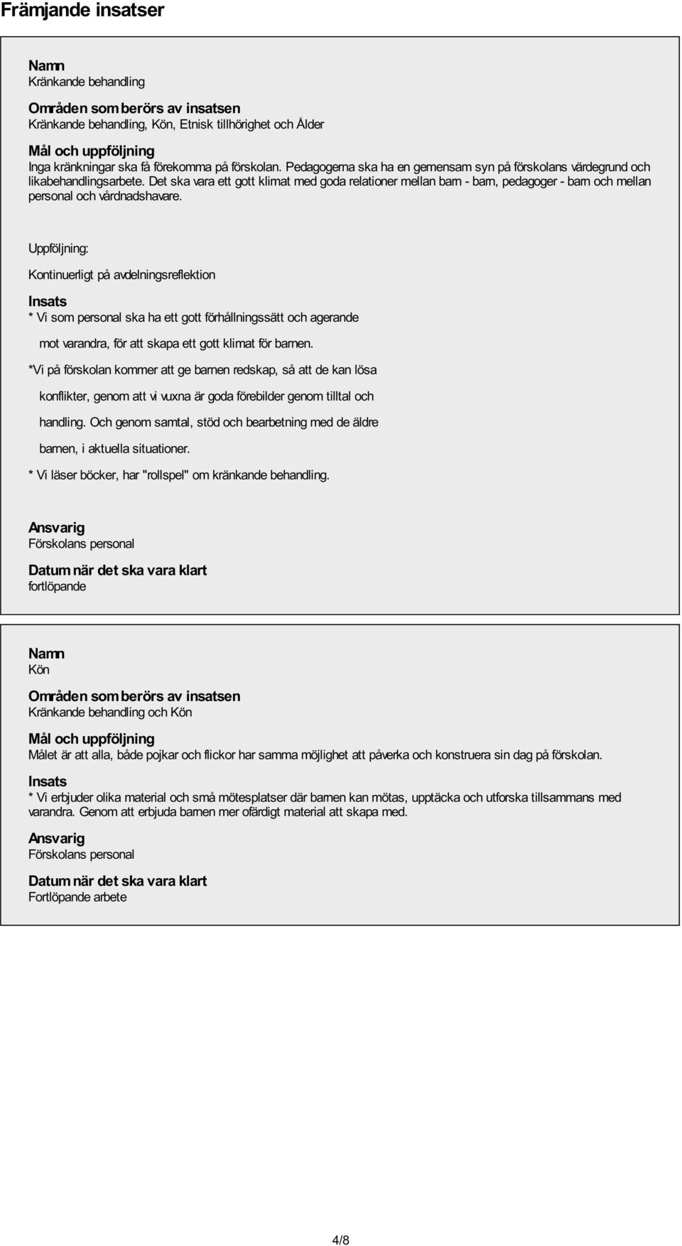 Det ska vara ett gott klimat med goda relationer mellan barn - barn, pedagoger - barn och mellan personal och vårdnadshavare.