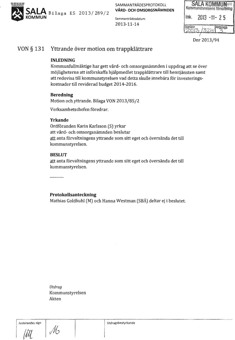 hemtjänsten samt att redovisa till kommunstyrelsen vad detta skulle innebära för investeringskostnader till reviderad budget 2014-2016.