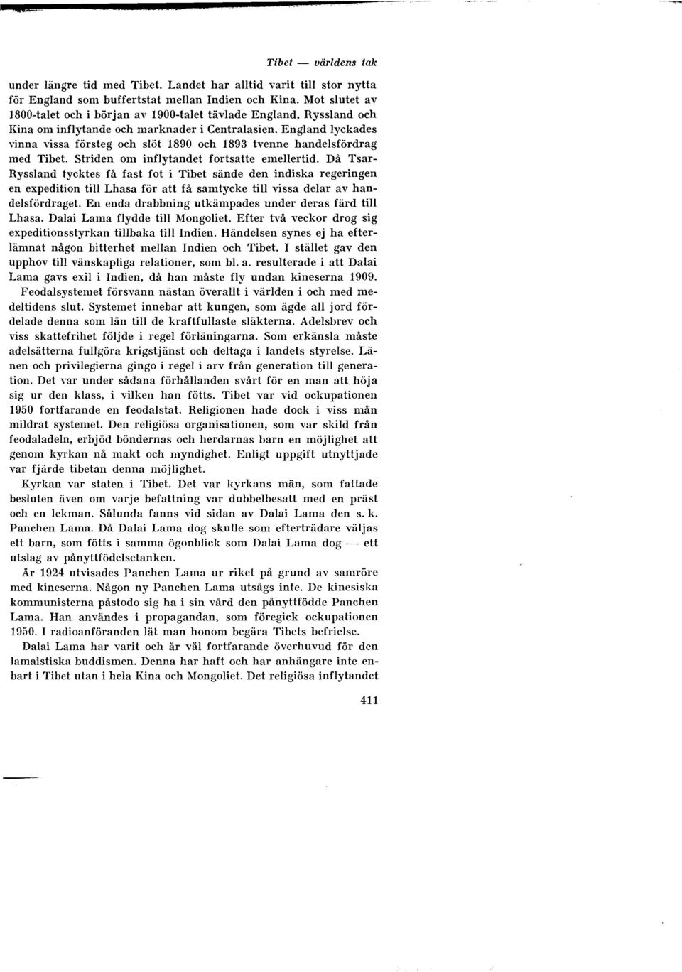 England lyckades vinna vissa försteg och slöt 1890 och 1893 tvenne handelsfördrag med Tibet. Striden om inflytandet fortsatte emellertid.