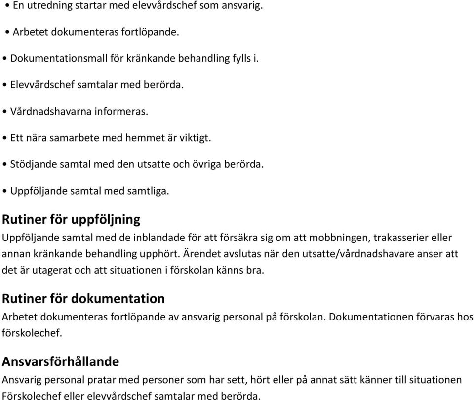 Rutiner för uppföljning Uppföljande samtal med de inblandade för att försäkra sig om att mobbningen, trakasserier eller annan kränkande behandling upphört.
