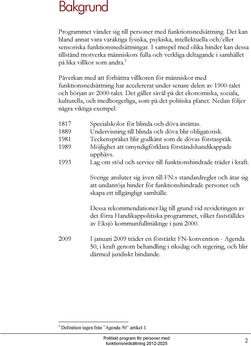 1 Påverkan med att förbättra villkoren för människor med funktionsnedsättning har accelererat under senare delen av 1900-talet och början av 2000-talet.