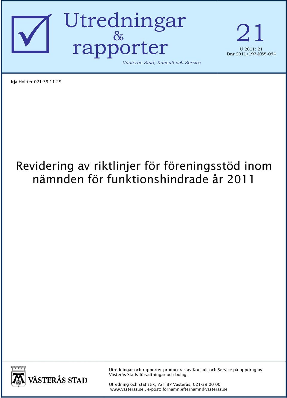 Utredningar och rapporter produceras av Konsult och Service på uppdrag av Västerås Stads förvaltningar och