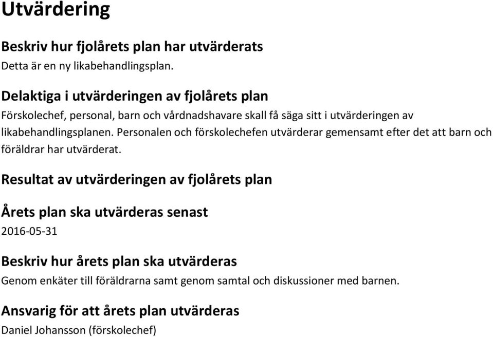 Personalen och förskolechefen utvärderar gemensamt efter det att barn och föräldrar har utvärderat.