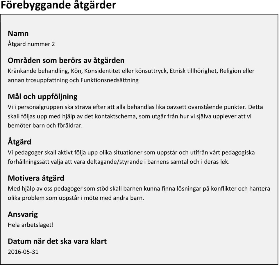 Detta skall följas upp med hjälp av det kontaktschema, som utgår från hur vi själva upplever att vi bemöter barn och föräldrar.