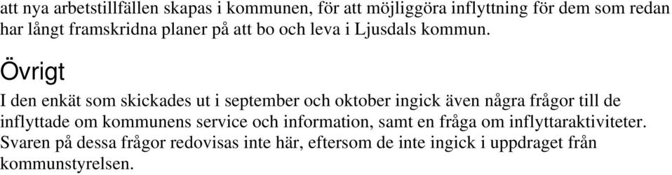 Övrigt I den enkät som skickades ut i september och oktober ingick även några frågor till de inflyttade om