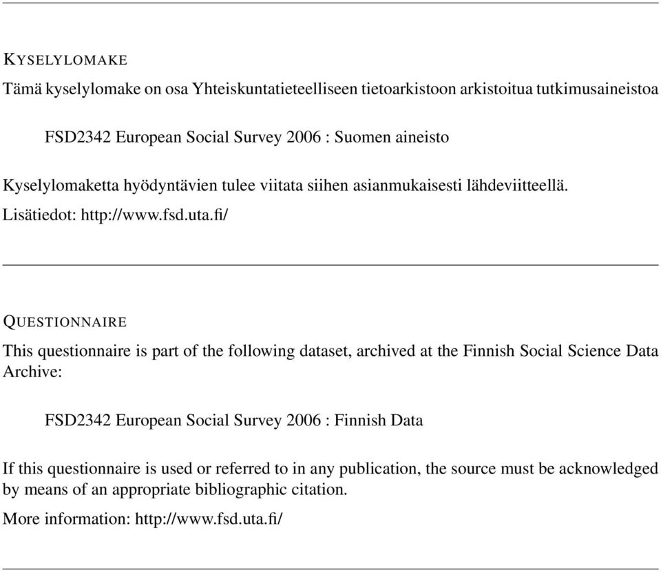 fi/ QUESTIONNAIRE This questionnaire is part of the following dataset, archived at the Finnish Social Science Data Archive: FSD2342 European Social Survey 2006