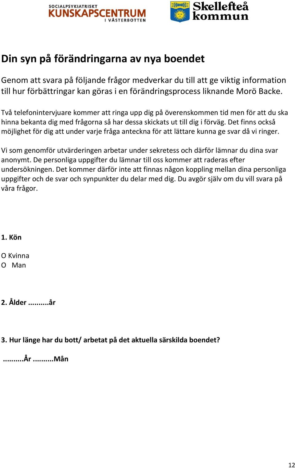 Det finns också möjlighet för dig att under varje fråga anteckna för att lättare kunna ge svar då vi ringer.