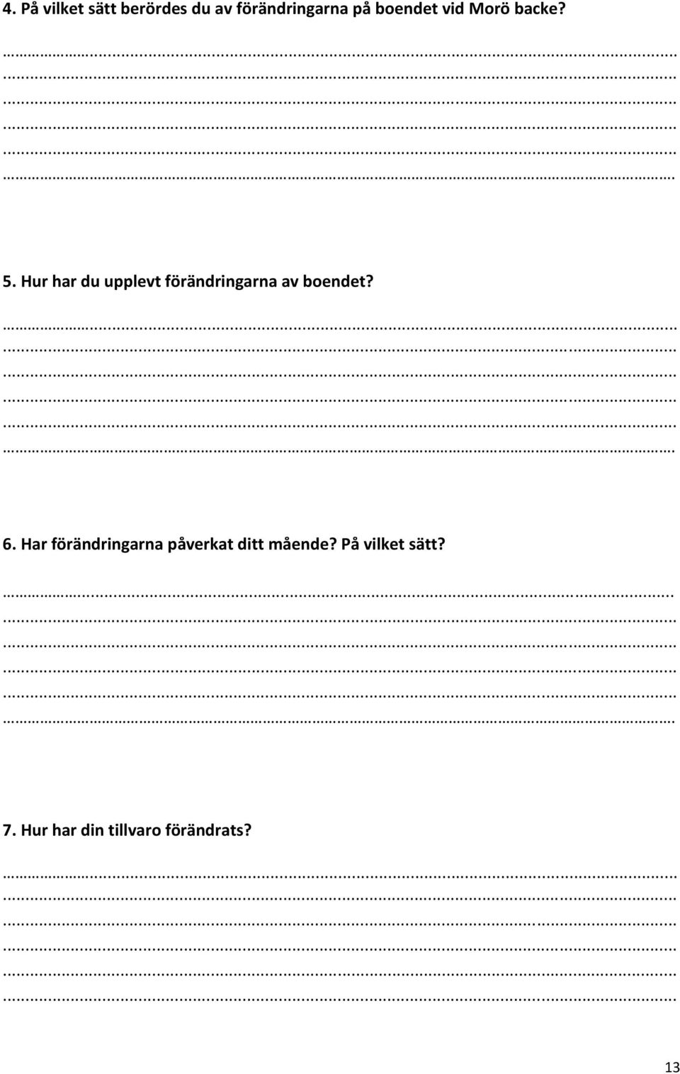 Hur har du upplevt förändringarna av boendet?. 6.