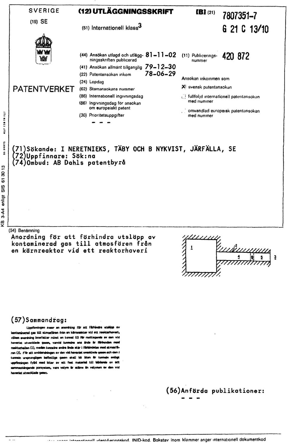 Prioritetsuppgifter (11) Publicerings- A O f ) 8 7 2 nummer Ansökan inkommen som PCJ svensk patentansokun L'j fullföljd internationell patentansokan med nummer omvandlad europeisk patentansokan med