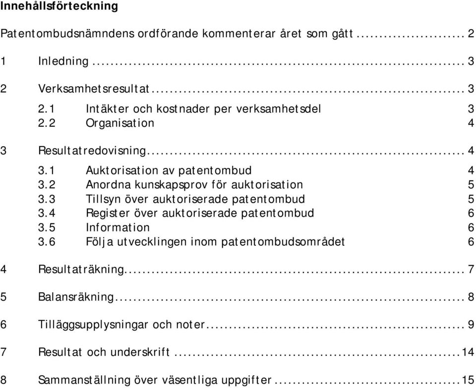 3 Tillsyn över auktoriserade patentombud 5 3.4 Register över auktoriserade patentombud 6 3.5 Information 6 3.