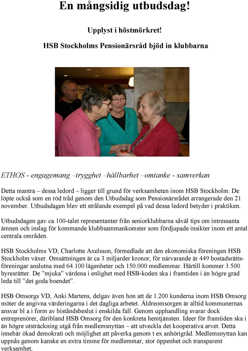 De löpte också som en röd tråd genom den Utbudsdag som Pensionärsrådet arrangerade den 21 november. Utbudsdagen blev ett strålande exempel på vad dessa ledord betyder i praktiken.