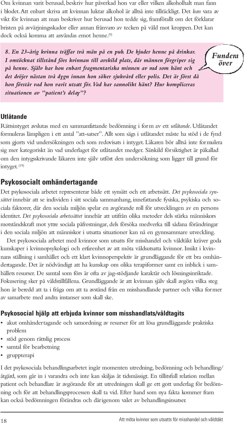 Det kan dock också komma att användas emot henne. (9) 8. En 23-årig kvinna träffar två män på en pub. De bjuder henne på drinkar.