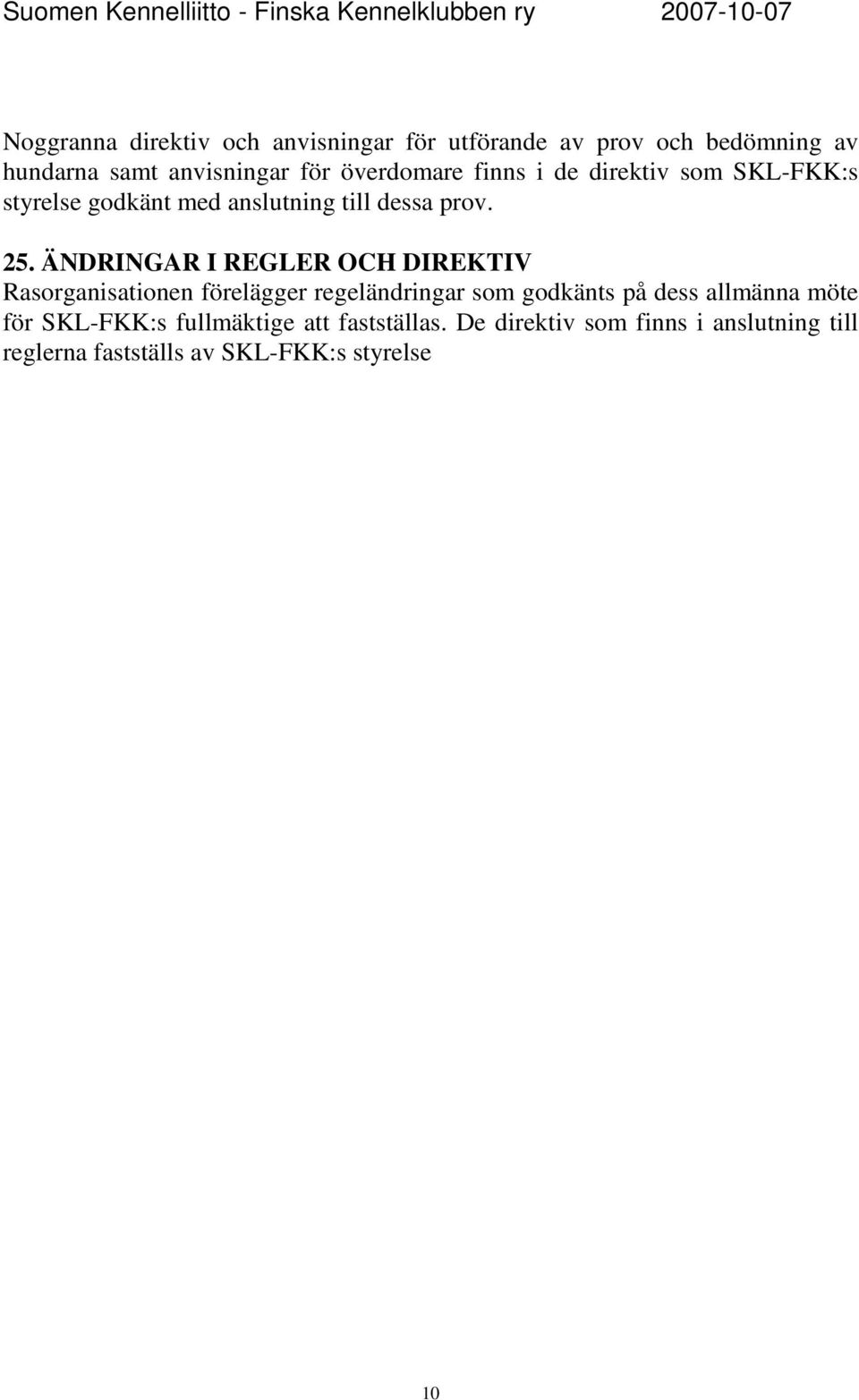 ÄNDRINGAR I REGLER OCH DIREKTIV Rasorganisationen förelägger regeländringar som godkänts på dess allmänna