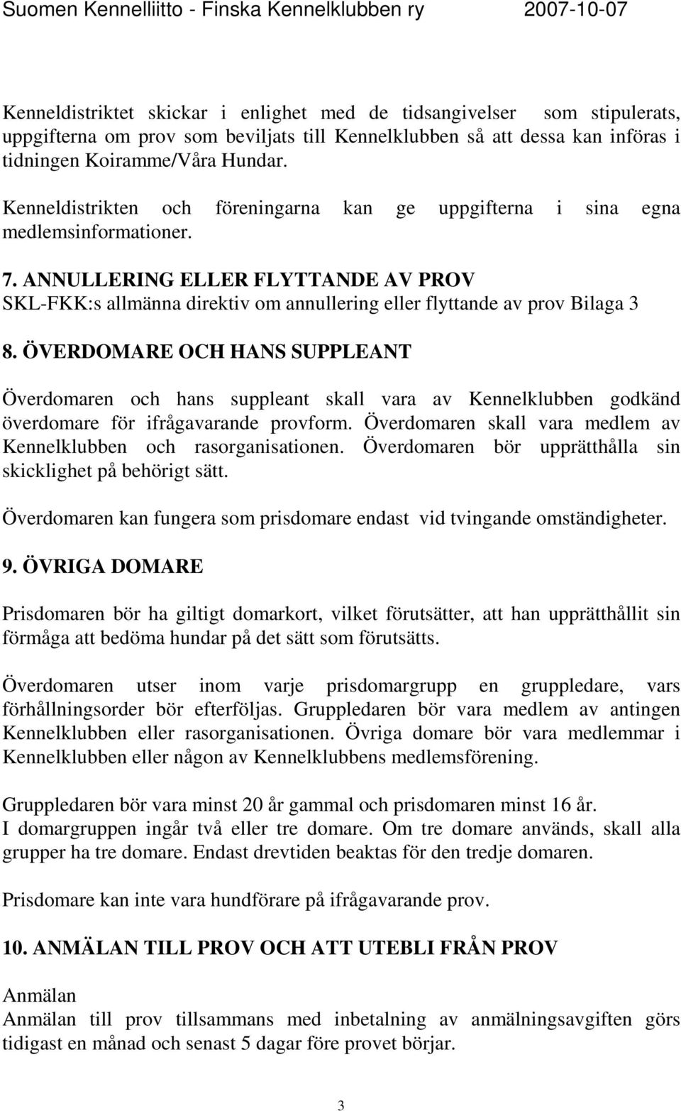 ANNULLERING ELLER FLYTTANDE AV PROV SKL-FKK:s allmänna direktiv om annullering eller flyttande av prov Bilaga 3 8.