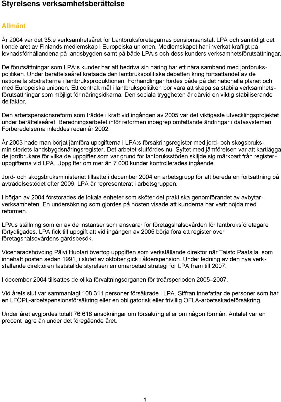 De förutsättningar som LPA:s kunder har att bedriva sin näring har ett nära samband med jordbrukspolitiken.