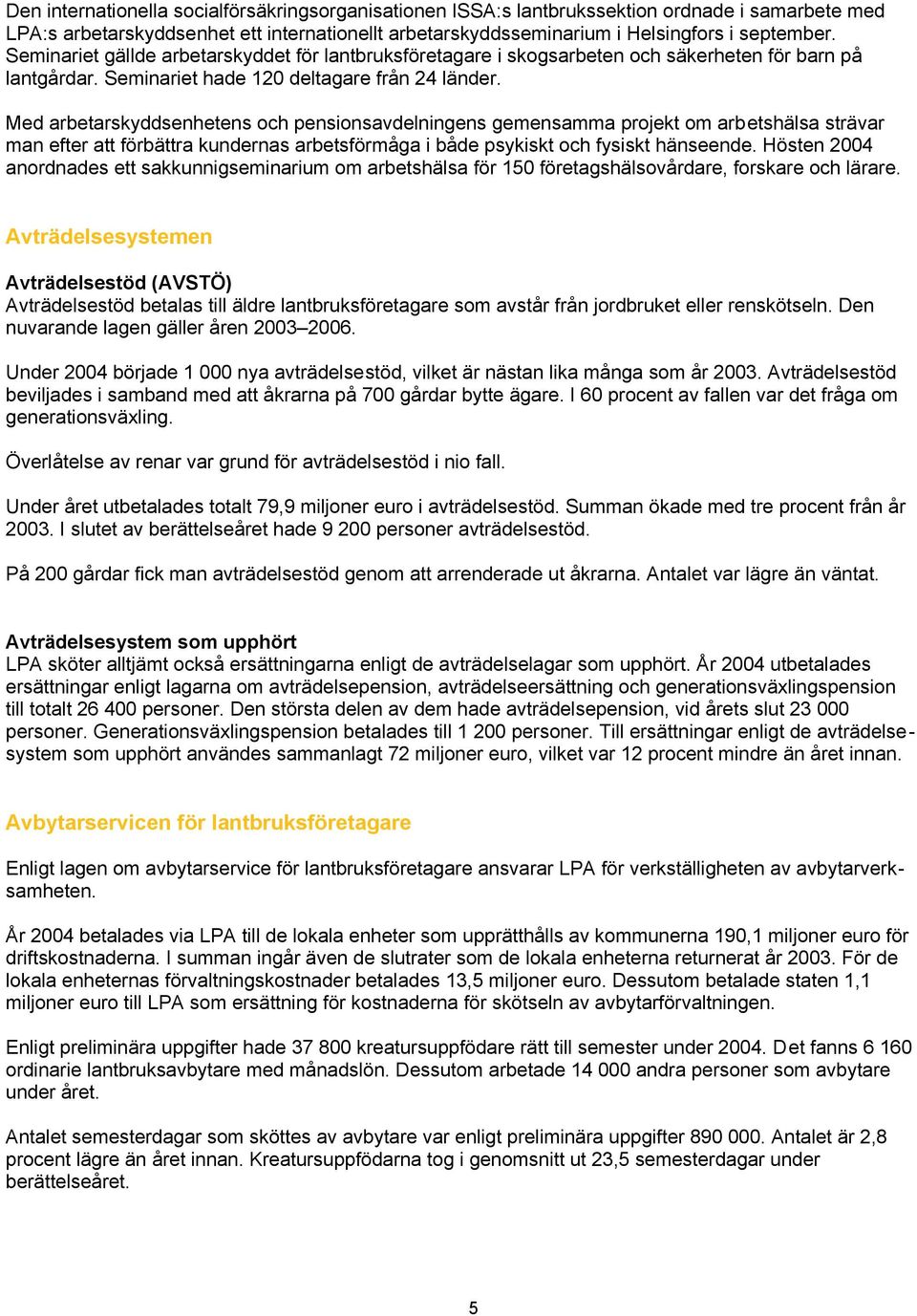 Med arbetarskyddsenhetens och pensionsavdelningens gemensamma projekt om arbetshälsa strävar man efter att förbättra kundernas arbetsförmåga i både psykiskt och fysiskt hänseende.