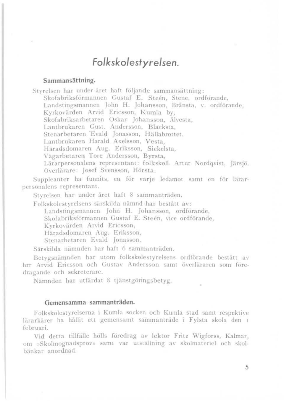 Andersson, Blacksta, Stenarbetaren "Evald Jonasson, Hällabrottet, Lantbrukaren Harald Axelsson, Vesta, Häradsdomarert Aug.