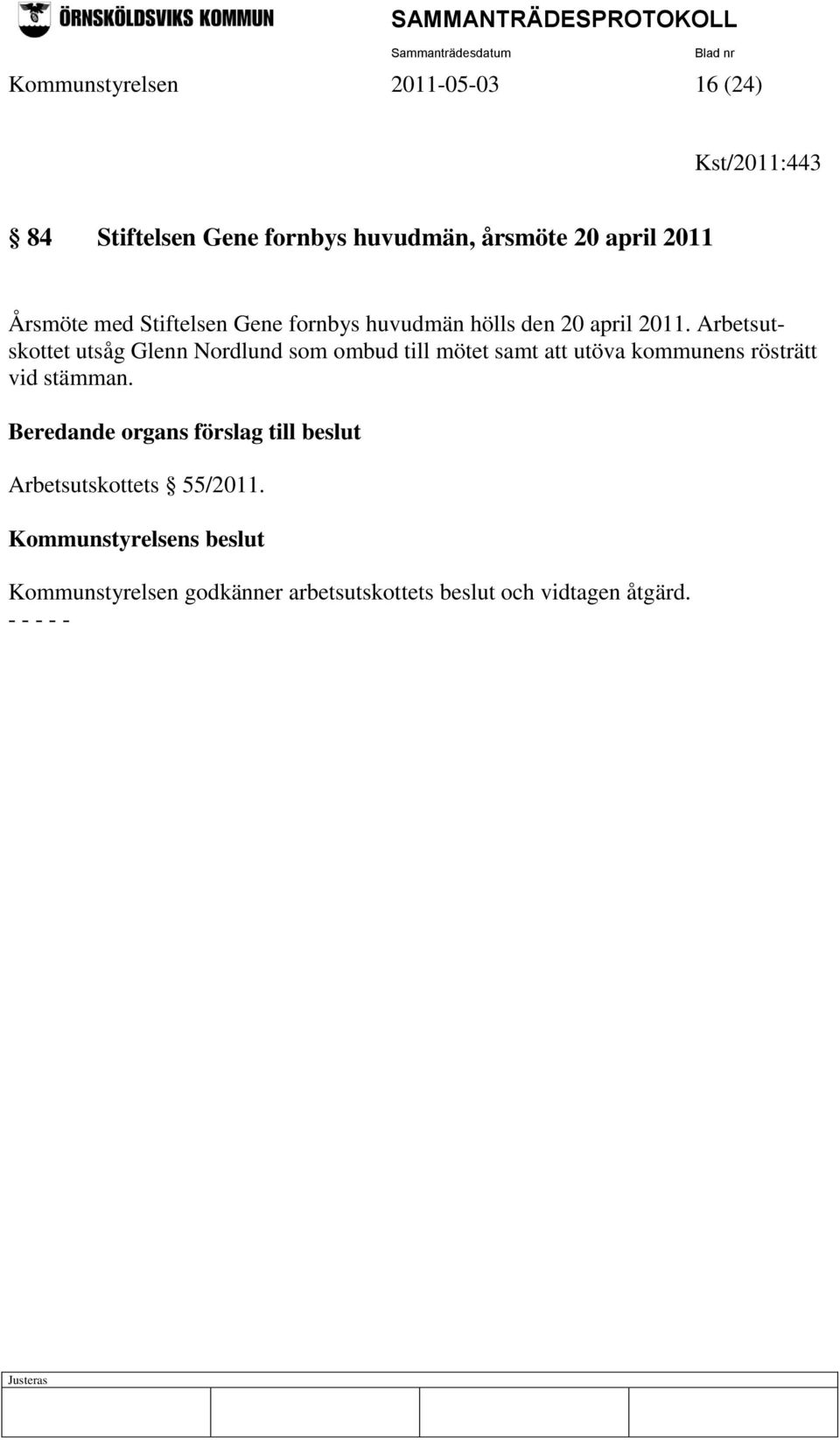 Arbetsutskottet utsåg Glenn Nordlund som ombud till mötet samt att utöva kommunens rösträtt vid stämman.