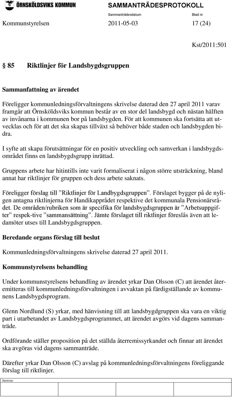 För att kommunen ska fortsätta att utvecklas och för att det ska skapas tillväxt så behöver både staden och landsbygden bidra.