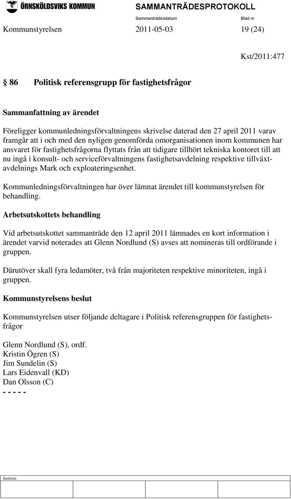 och serviceförvaltningens fastighetsavdelning respektive tillväxtavdelnings Mark och exploateringsenhet. Kommunledningsförvaltningen har över lämnat ärendet till kommunstyrelsen för behandling.