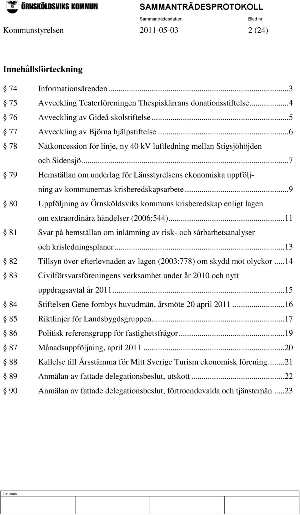 .. 7 79 Hemställan om underlag för Länsstyrelsens ekonomiska uppföljning av kommunernas krisberedskapsarbete.
