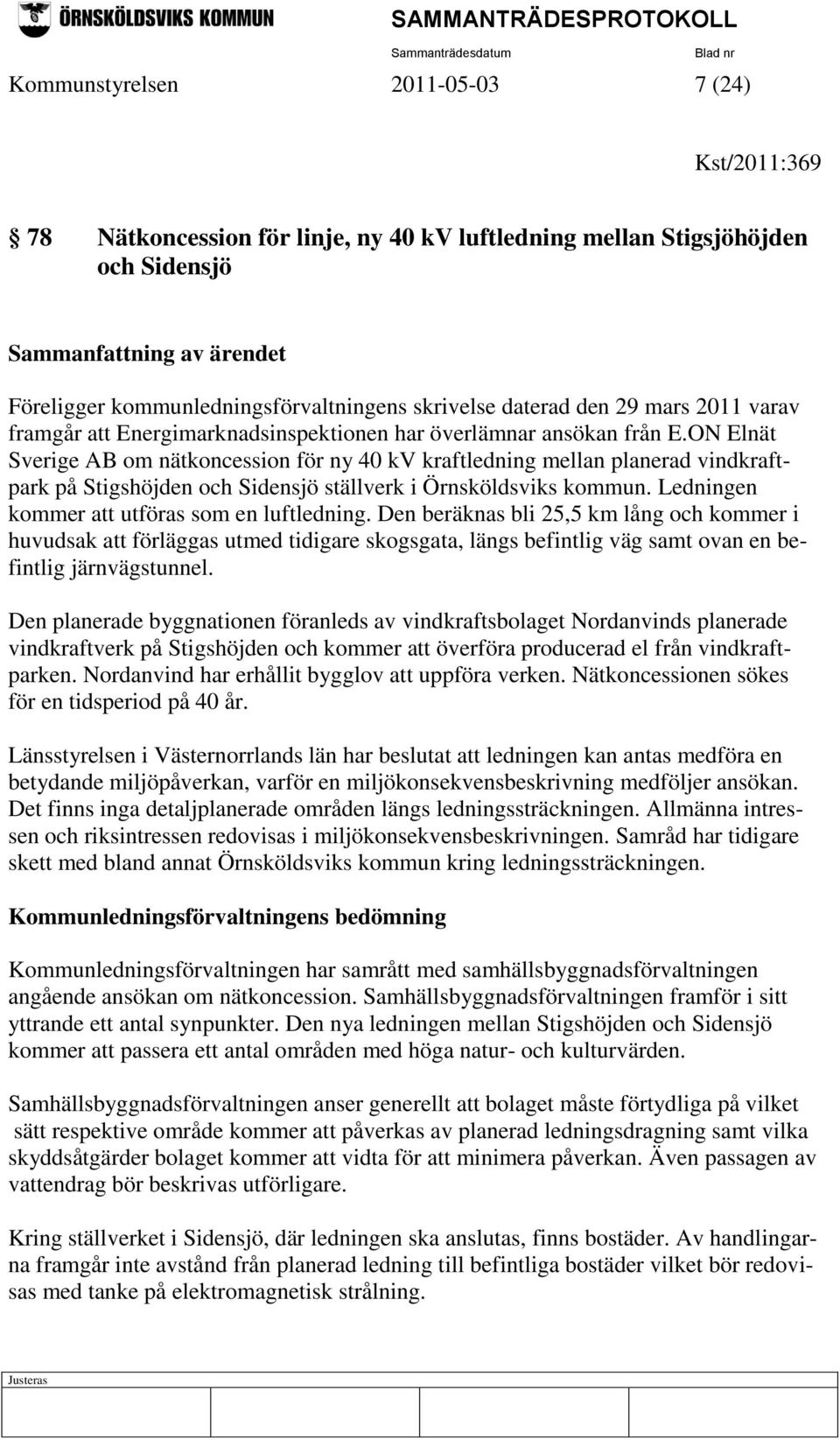 ON Elnät Sverige AB om nätkoncession för ny 40 kv kraftledning mellan planerad vindkraftpark på Stigshöjden och Sidensjö ställverk i Örnsköldsviks kommun.