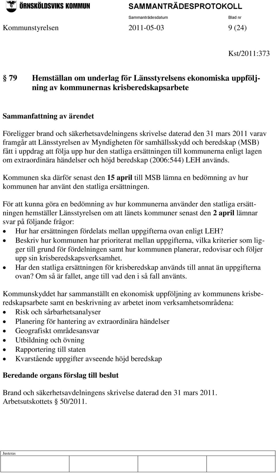 ersättningen till kommunerna enligt lagen om extraordinära händelser och höjd beredskap (2006:544) LEH används.