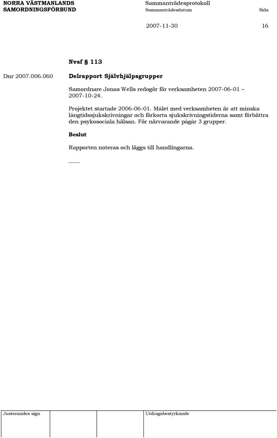 2007-10-24. Projektet startade 2006-06-01.
