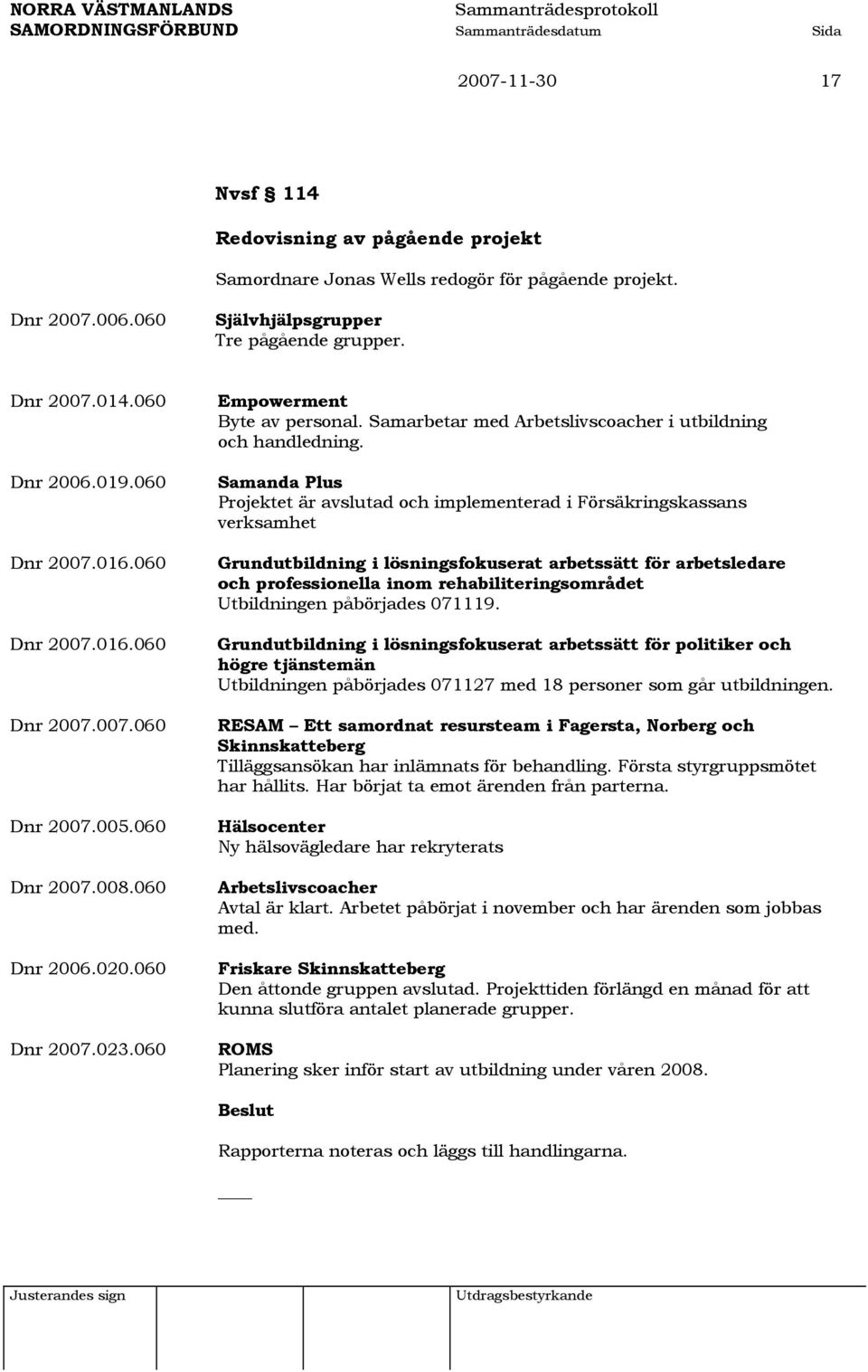 Samarbetar med Arbetslivscoacher i utbildning och handledning.