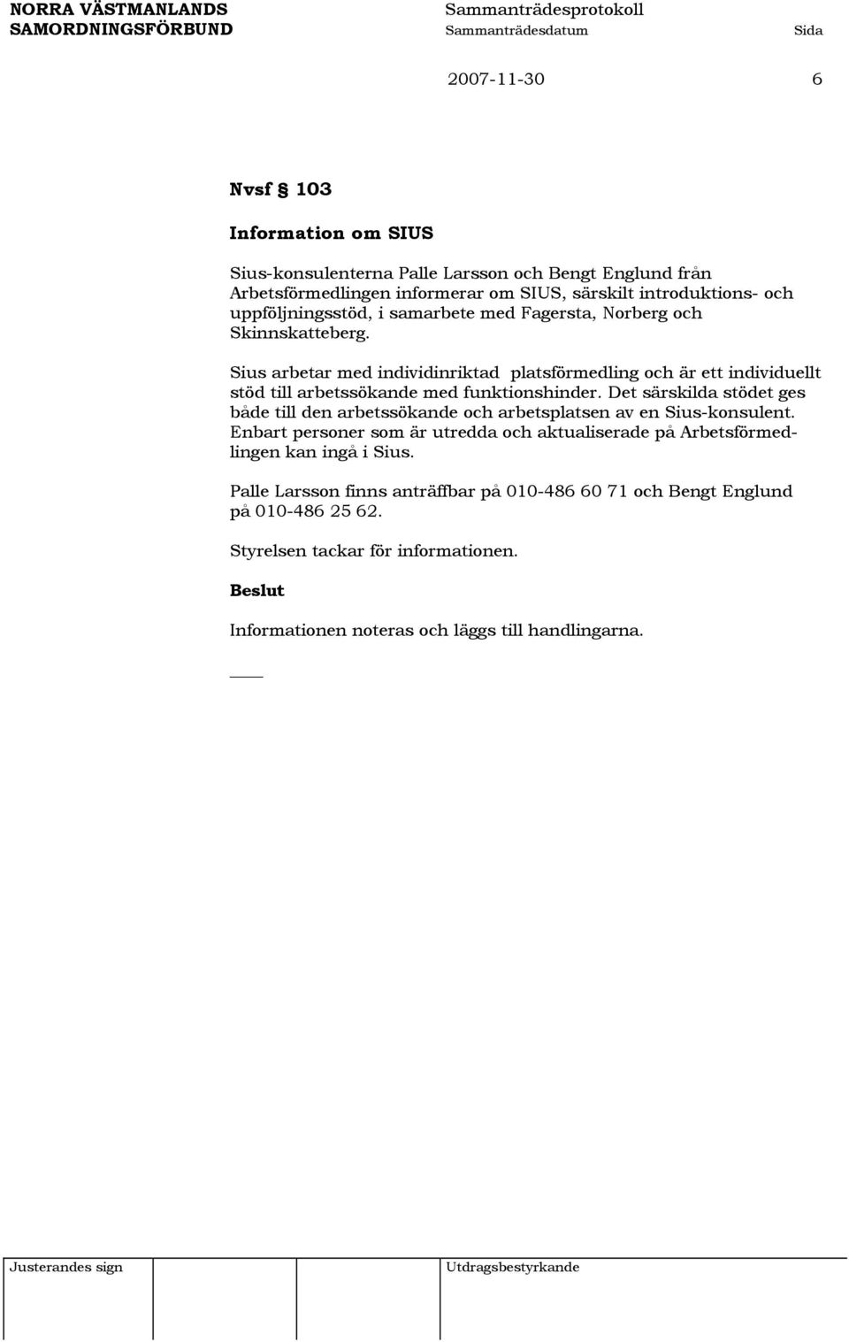 Sius arbetar med individinriktad platsförmedling och är ett individuellt stöd till arbetssökande med funktionshinder.
