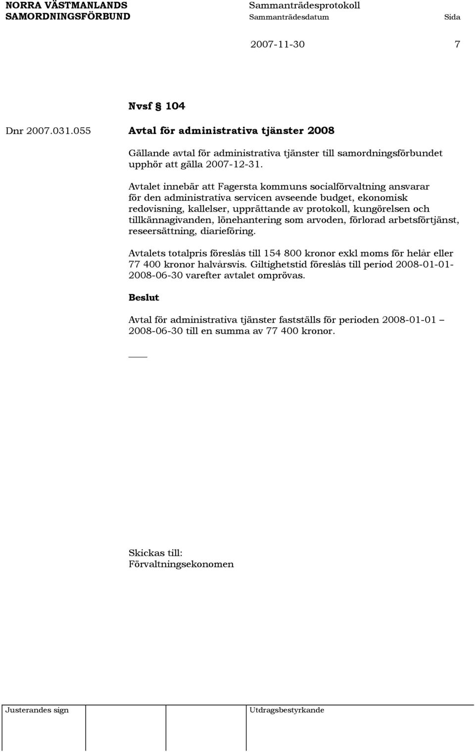 tillkännagivanden, lönehantering som arvoden, förlorad arbetsförtjänst, reseersättning, diarieföring.