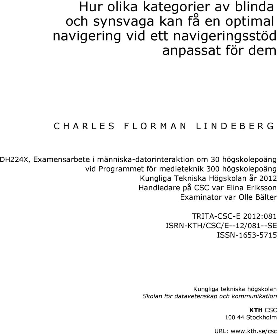 Kungliga Tekniska Högskolan år 2012 Handledare på CSC var Elina Eriksson Examinator var Olle Bälter TRITA-CSC-E 2012:081