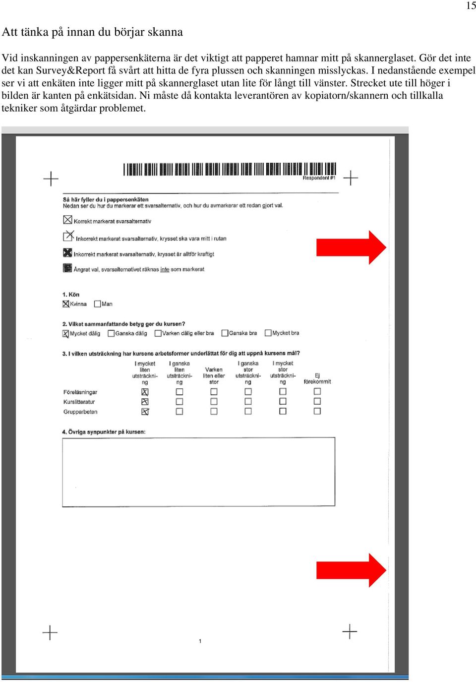 I nedanstående exempel ser vi att enkäten inte ligger mitt på skannerglaset utan lite för långt till vänster.