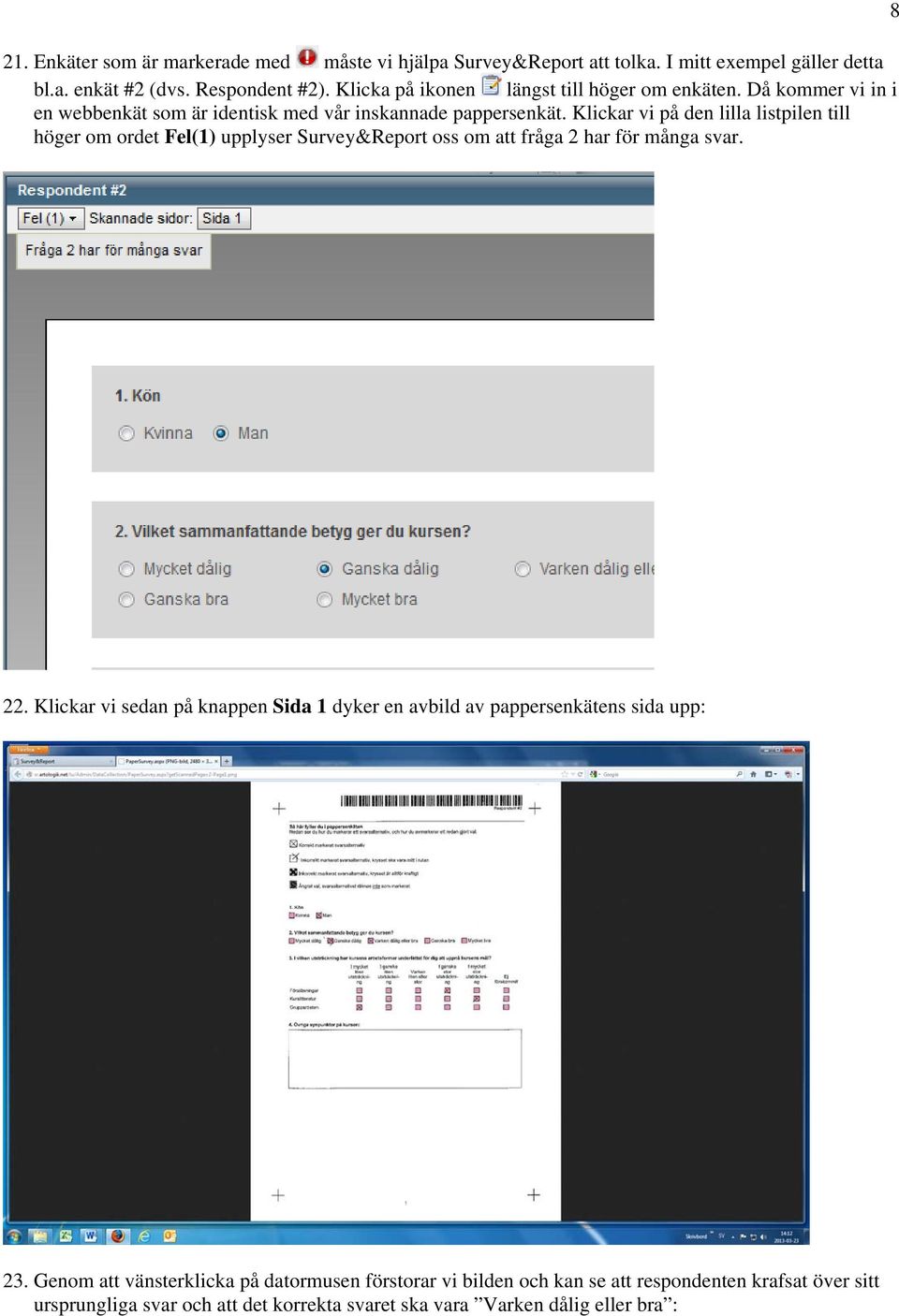 Klickar vi på den lilla listpilen till höger om ordet Fel(1) upplyser Survey&Report oss om att fråga 2 har för många svar. 8 22.