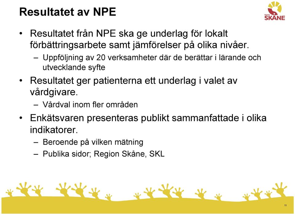 Uppföljning av 20 verksamheter där de berättar i lärande och utvecklande syfte Resultatet ger