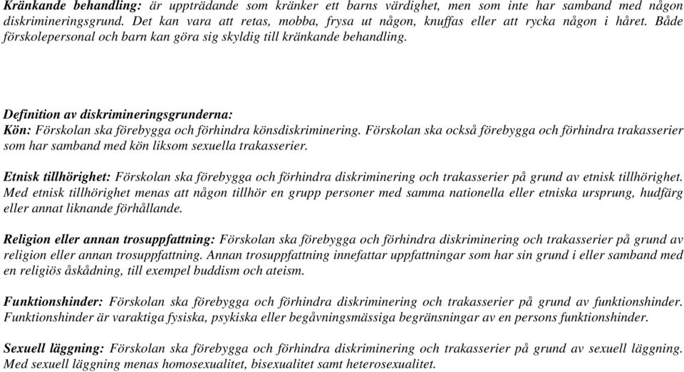 Definition av diskrimineringsgrunderna: Kön: Förskolan ska förebygga och förhindra könsdiskriminering.