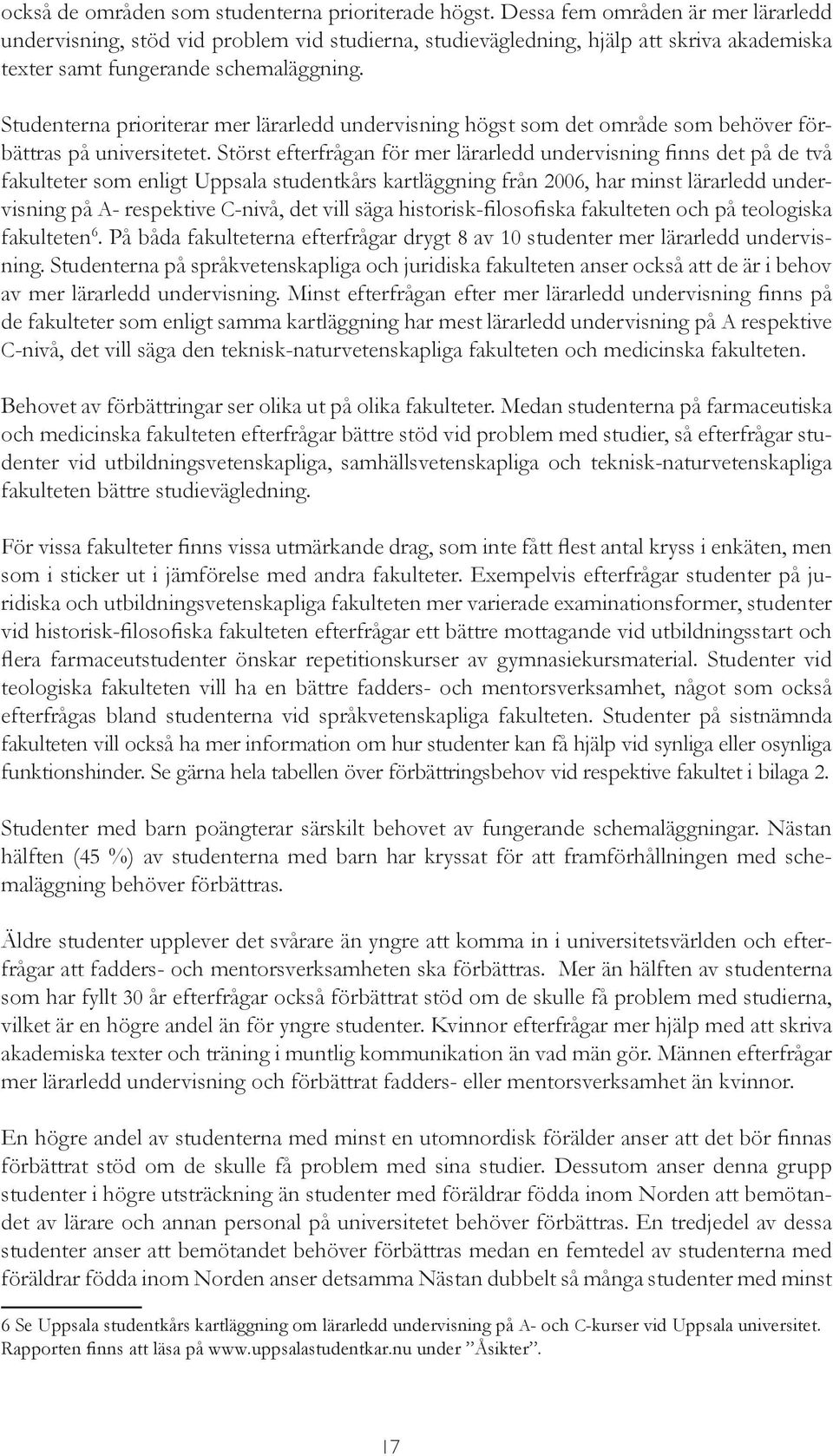 Studenterna prioriterar mer lärarledd undervisning högst som det område som behöver förbättras på universitetet.