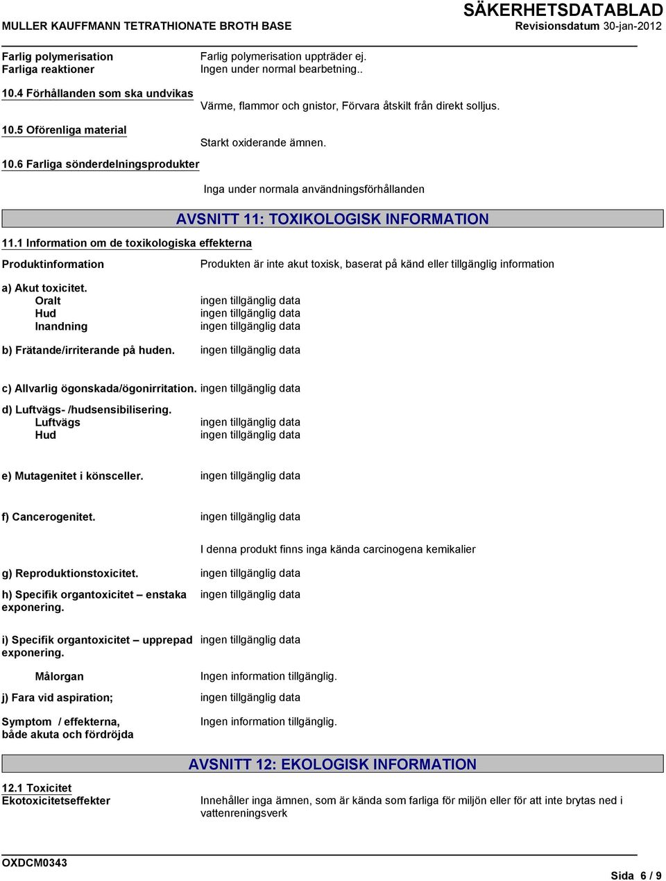 1 Information om de toxikologiska effekterna AVSNITT 11: TOXIKOLOGISK INFORMATION Produktinformation a) Akut toxicitet.