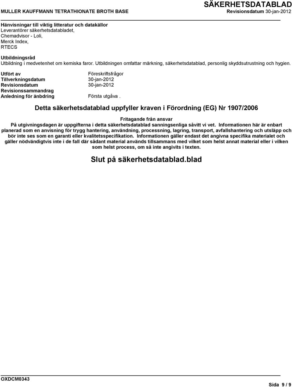 Utfört av Föreskriftsfrågor Tillverkningsdatum 30-jan-2012 Revisionsdatum 30-jan-2012 Revisionssammandrag Anledning för änbdring Första utgåva.