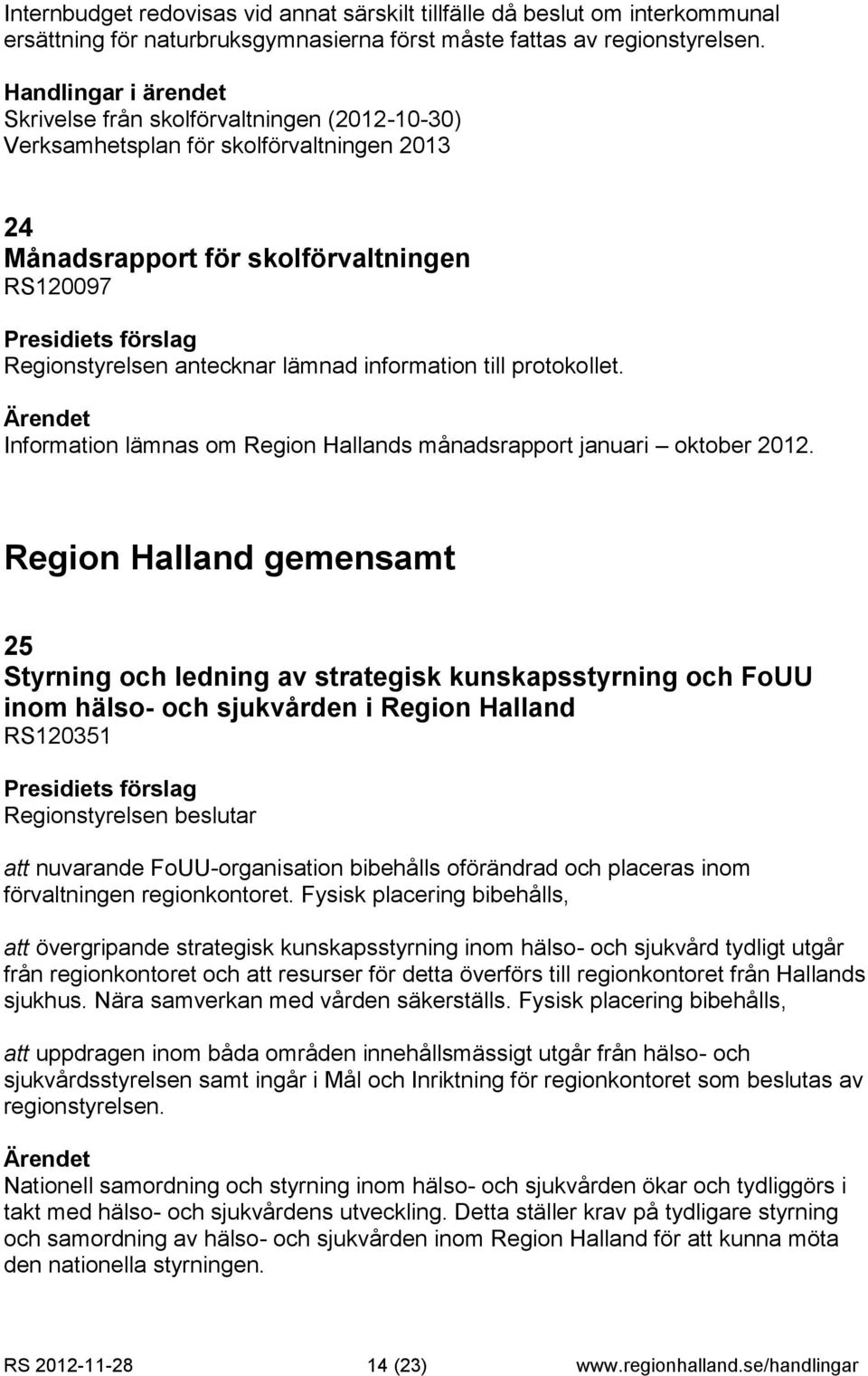 Information lämnas om Region Hallands månadsrapport januari oktober 2012.