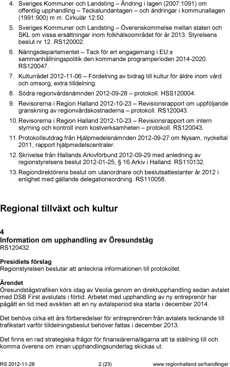 Näringsdepartementet Tack för ert engagemang i EU:s sammanhållningspolitik den kommande programperioden 2014-2020. RS120047. 7.