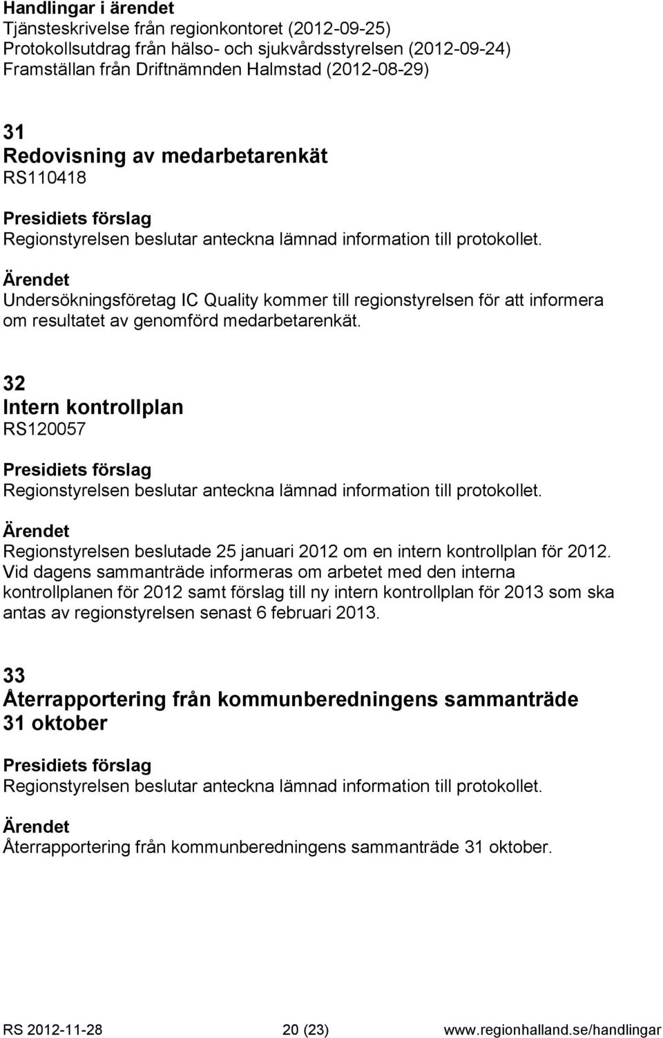 Undersökningsföretag IC Quality kommer till regionstyrelsen för att informera om resultatet av genomförd medarbetarenkät.