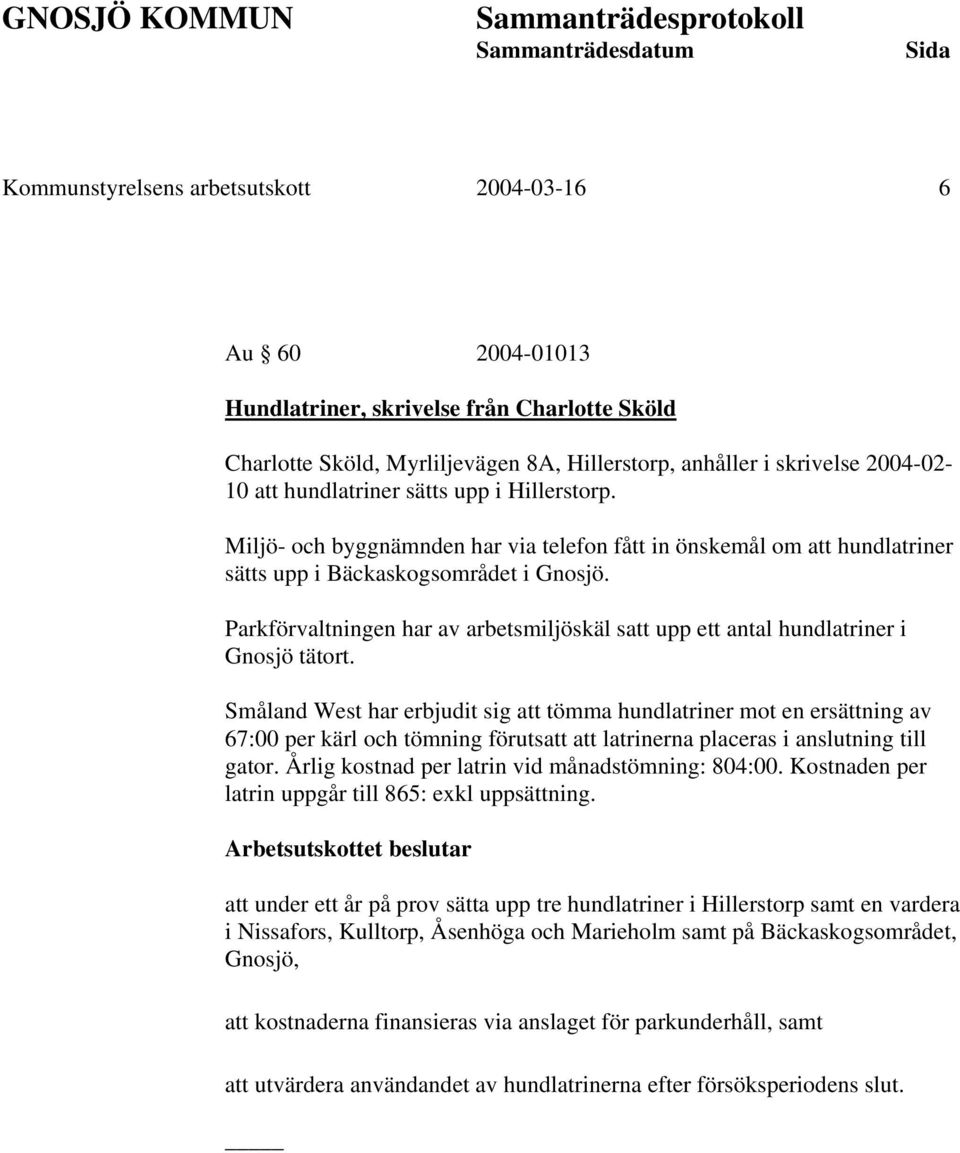 Parkförvaltningen har av arbetsmiljöskäl satt upp ett antal hundlatriner i Gnosjö tätort.