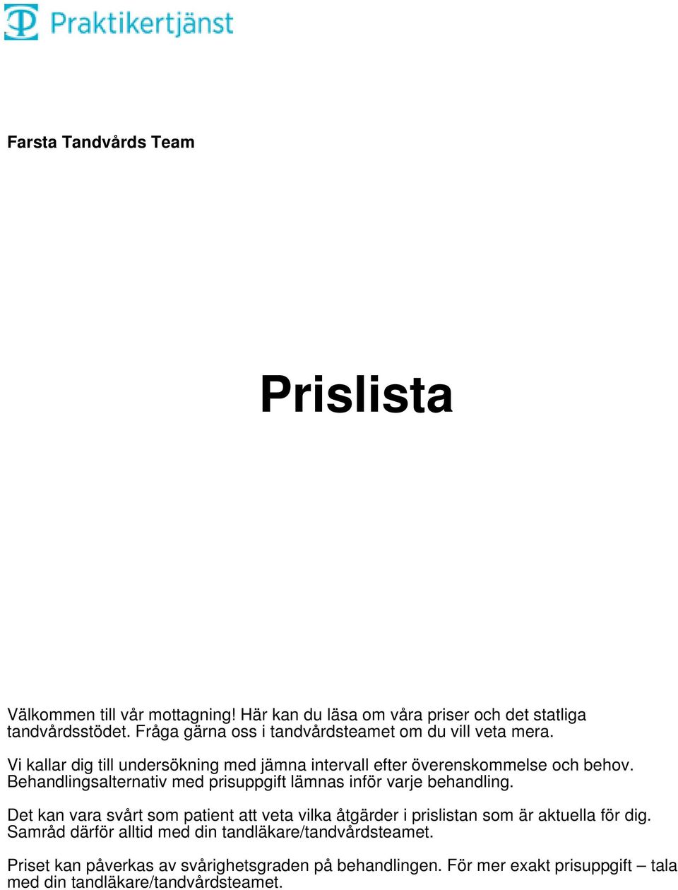 Behandlingsalternativ med prisuppgift lämnas inför varje behandling.