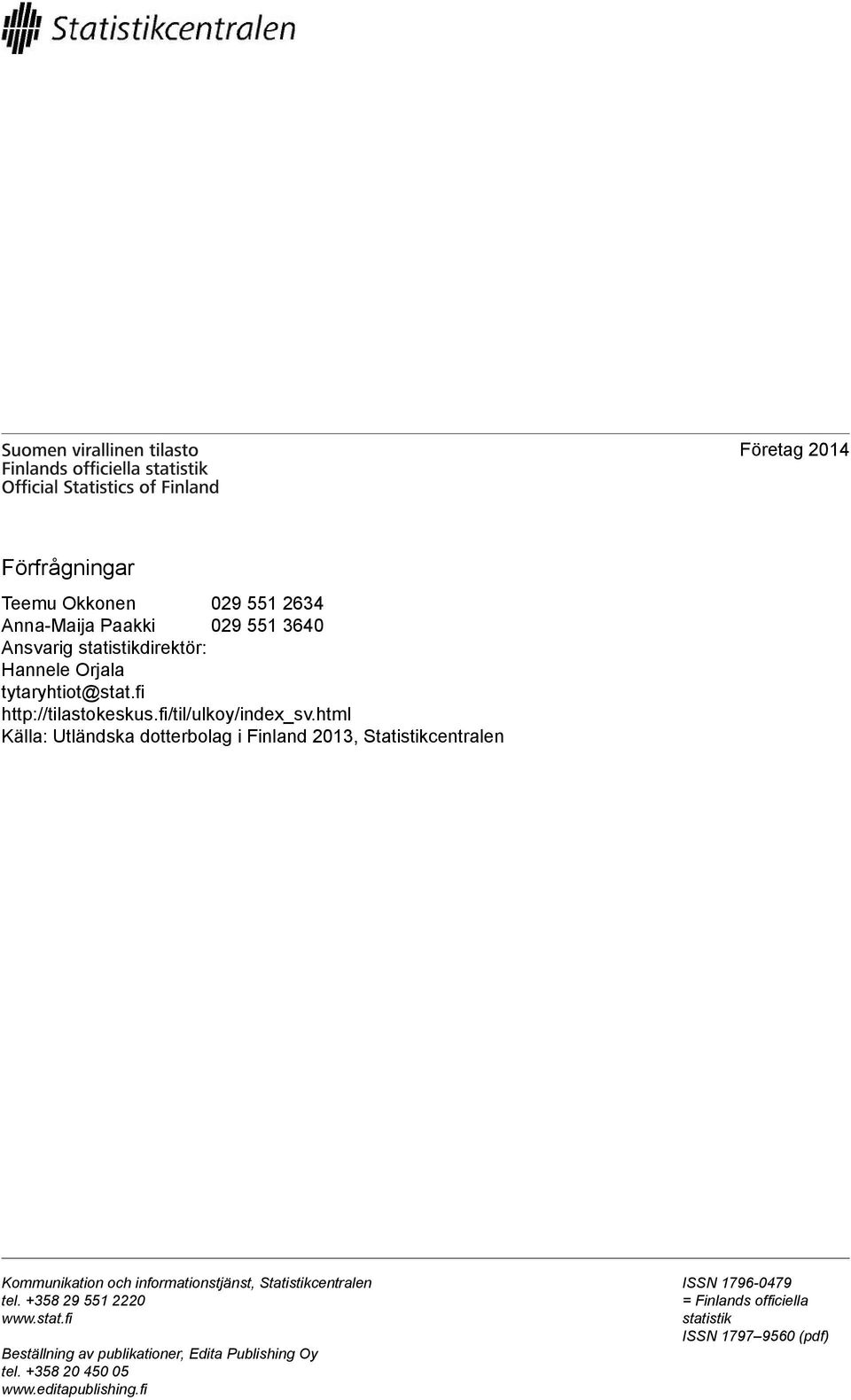 html Källa: Utländska dotterbolag i Finland 2013, Statistikcentralen Kommunikation och informationstjänst, Statistikcentralen