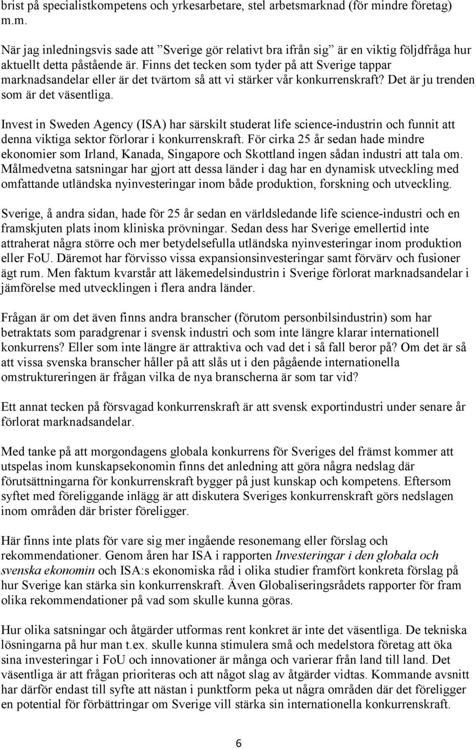 Invest in Sweden Agency (ISA) har särskilt studerat life science-industrin och funnit att denna viktiga sektor förlorar i konkurrenskraft.