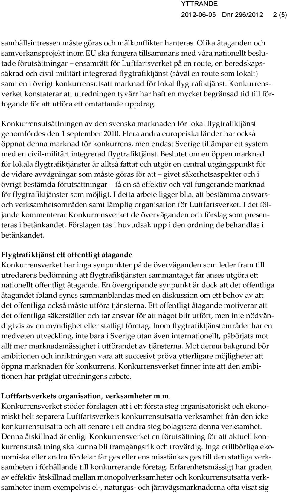 integrerad flygtrafiktjänst (såväl en route som lokalt) samt en i övrigt konkurrensutsatt marknad för lokal flygtrafiktjänst.